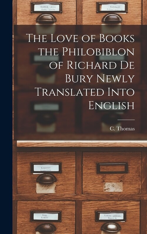 The Love of Books the Philobiblon of Richard De Bury Newly Translated Into English (Hardcover)