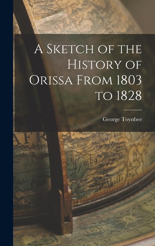 A Sketch of the History of Orissa From 1803 to 1828 (Hardcover)