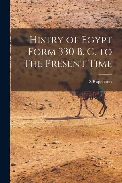 Histry of Egypt Form 330 B. C. to The Present Time (Paperback)