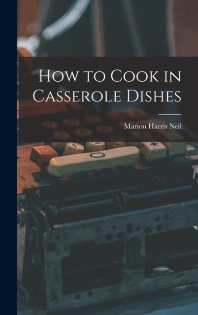 How to Cook in Casserole Dishes (Hardcover)