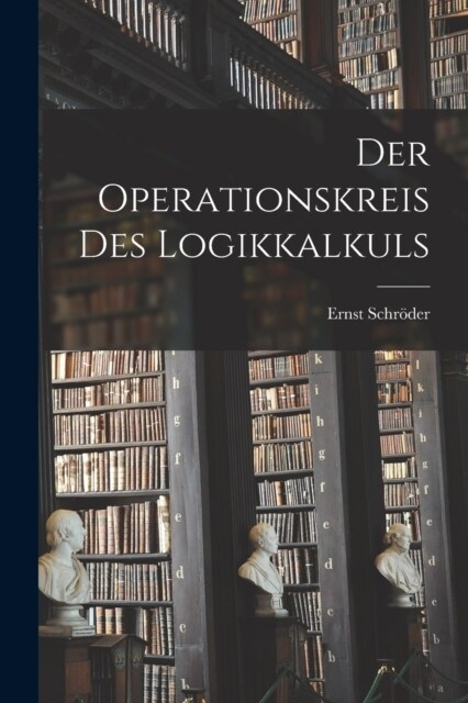Der Operationskreis Des Logikkalkuls (Paperback)
