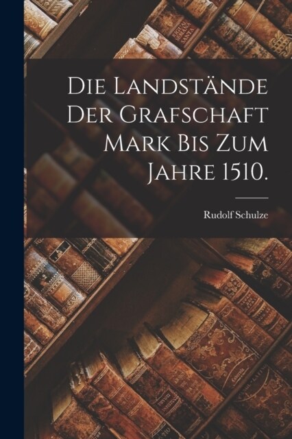 Die Landst?de der Grafschaft Mark bis zum Jahre 1510. (Paperback)