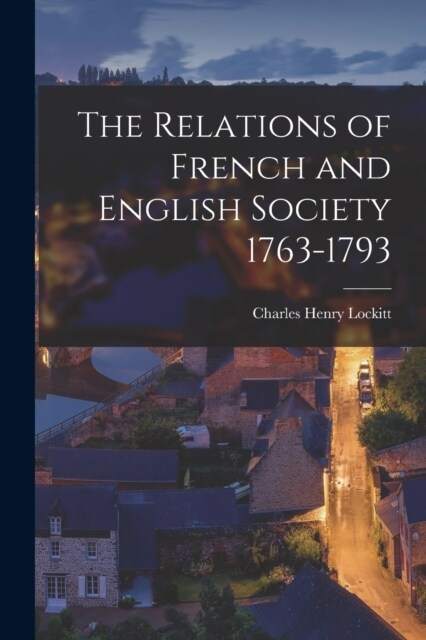 The Relations of French and English Society 1763-1793 (Paperback)