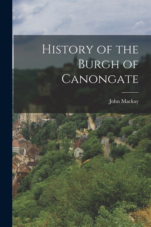 History of the Burgh of Canongate (Paperback)