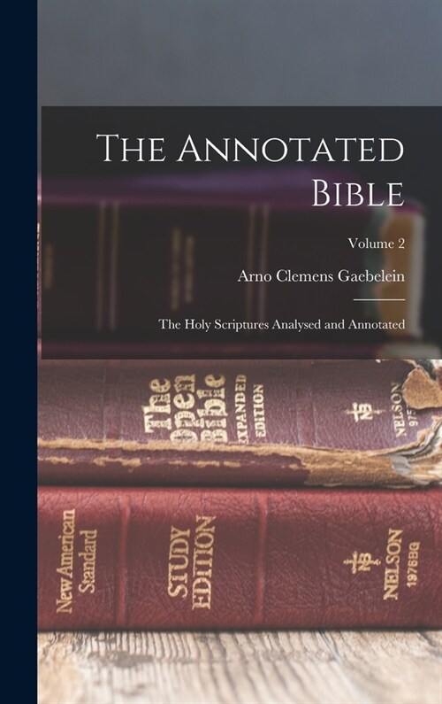 The Annotated Bible; the Holy Scriptures Analysed and Annotated; Volume 2 (Hardcover)