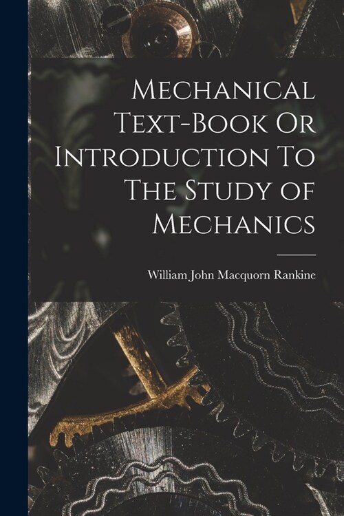 Mechanical Text-Book Or Introduction To The Study of Mechanics (Paperback)