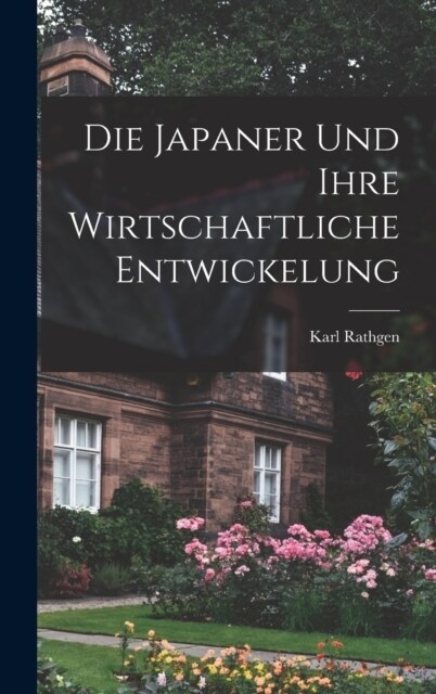 Die Japaner und Ihre Wirtschaftliche Entwickelung (Hardcover)