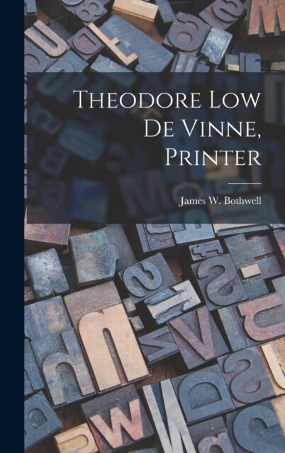 Theodore Low De Vinne, Printer (Hardcover)