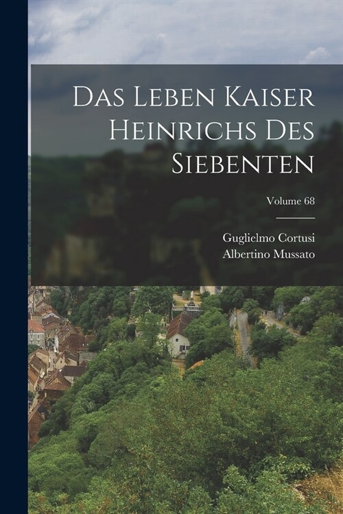 Das Leben Kaiser Heinrichs Des Siebenten; Volume 68 (Paperback)