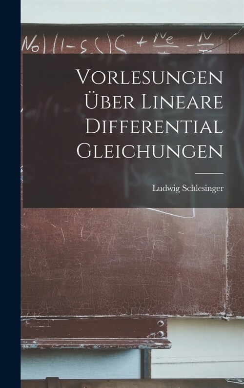 Vorlesungen ?er Lineare Differential Gleichungen (Hardcover)