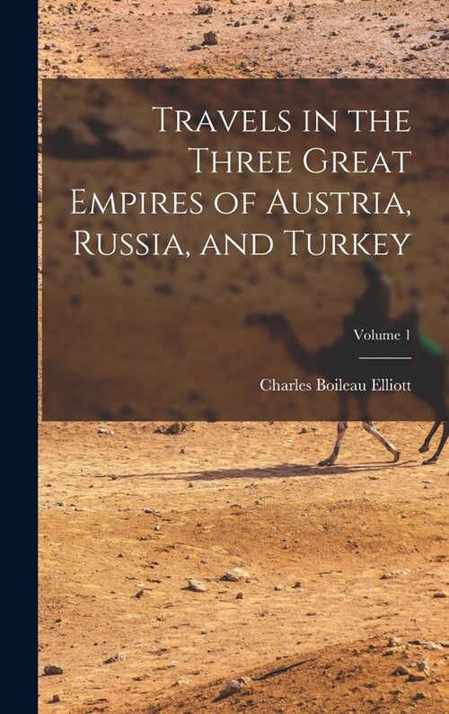 Travels in the Three Great Empires of Austria, Russia, and Turkey; Volume 1 (Hardcover)