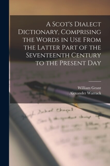 A Scots Dialect Dictionary, Comprising the Words in use From the Latter Part of the Seventeenth Century to the Present Day (Paperback)