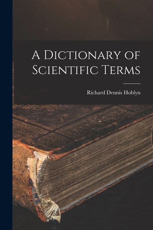 A Dictionary of Scientific Terms (Paperback)