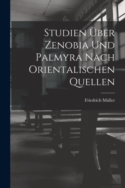 Studien ?er Zenobia Und Palmyra Nach Orientalischen Quellen (Paperback)