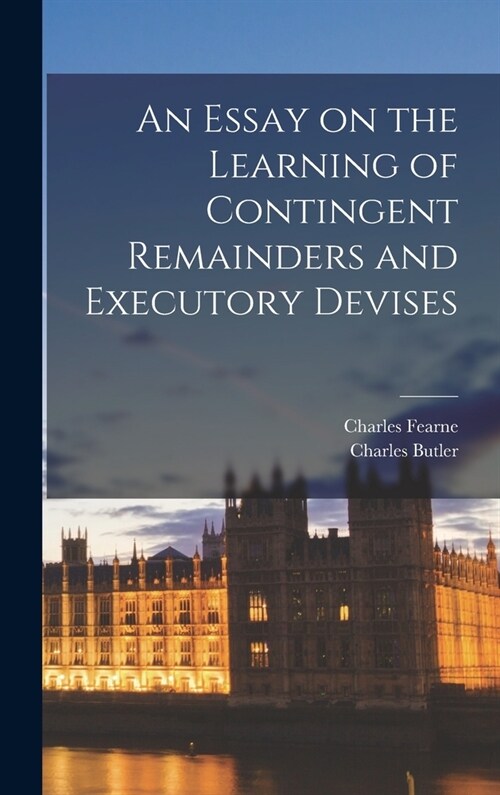 An Essay on the Learning of Contingent Remainders and Executory Devises (Hardcover)