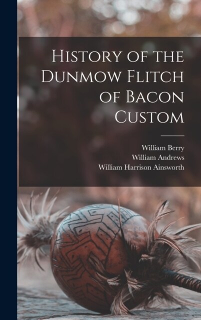 History of the Dunmow Flitch of Bacon Custom (Hardcover)