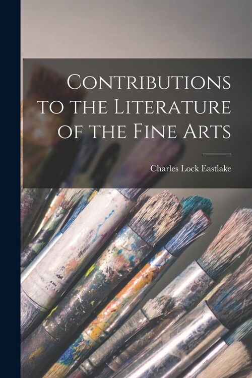 Contributions to the Literature of the Fine Arts (Paperback)
