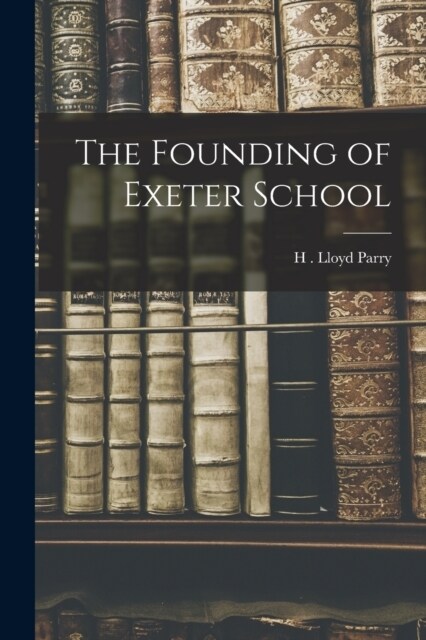 The Founding of Exeter School (Paperback)