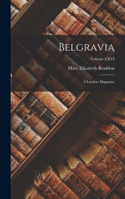 Belgravia: A London Magazine; Volume LXVI (Hardcover)