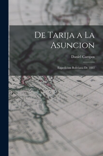 De Tarija a La Asuncion: Expedicion Boliviana De 1883 (Paperback)