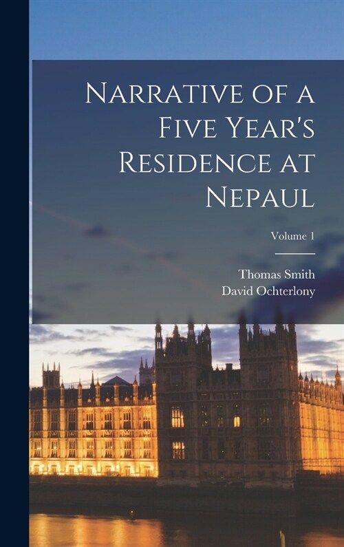 Narrative of a Five Years Residence at Nepaul; Volume 1 (Hardcover)