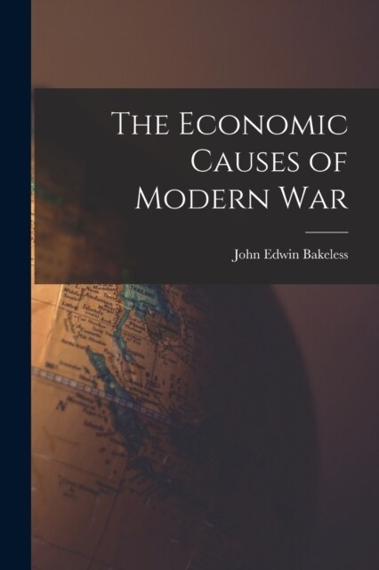 The Economic Causes of Modern War (Paperback)
