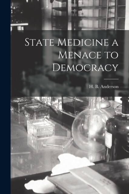State Medicine a Menace to Democracy (Paperback)