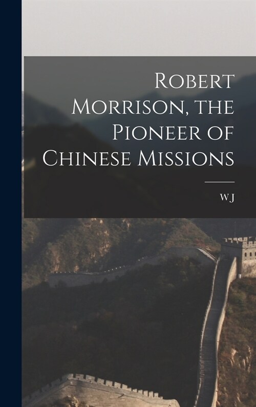 Robert Morrison, the Pioneer of Chinese Missions (Hardcover)