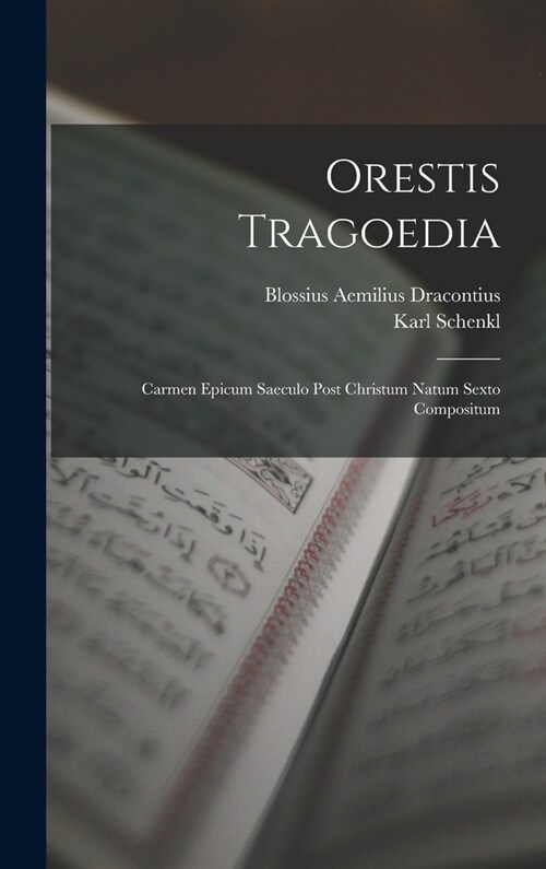 Orestis Tragoedia: Carmen Epicum Saeculo Post Christum Natum Sexto Compositum (Hardcover)