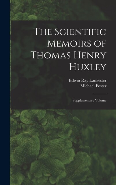 The Scientific Memoirs of Thomas Henry Huxley: Supplementary Volume (Hardcover)