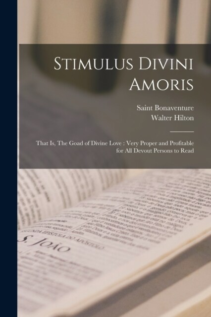 Stimulus Divini Amoris: That is, The Goad of Divine Love: Very Proper and Profitable for all Devout Persons to Read (Paperback)