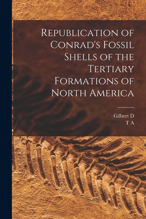 Republication of Conrads Fossil Shells of the Tertiary Formations of North America (Paperback)