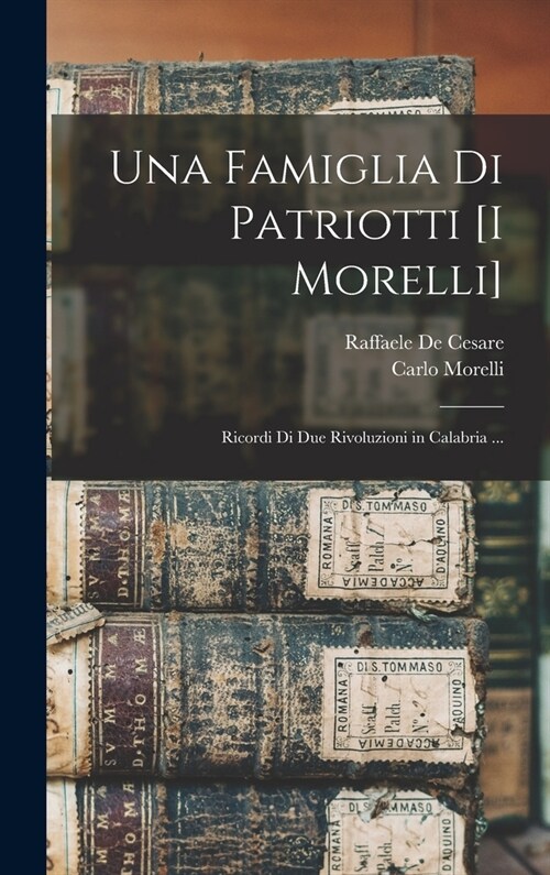 Una Famiglia Di Patriotti [I Morelli]: Ricordi Di Due Rivoluzioni in Calabria ... (Hardcover)