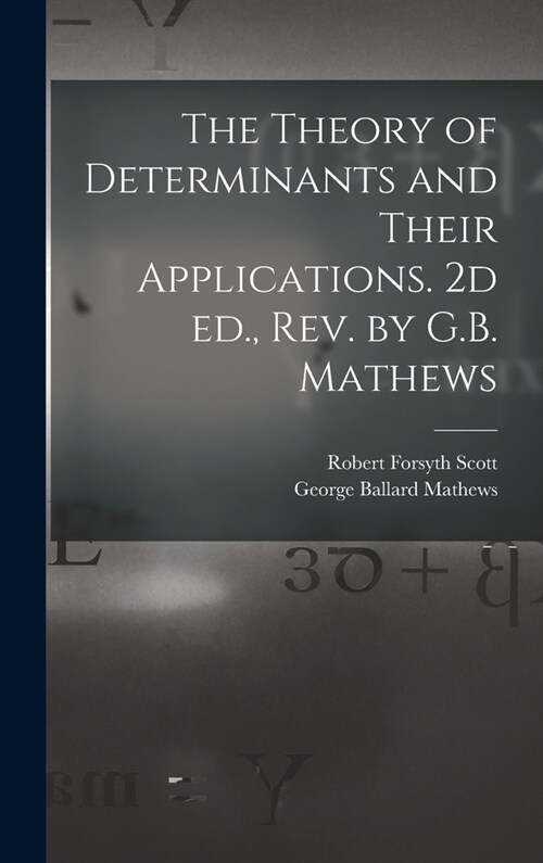 The Theory of Determinants and Their Applications. 2d ed., rev. by G.B. Mathews (Hardcover)