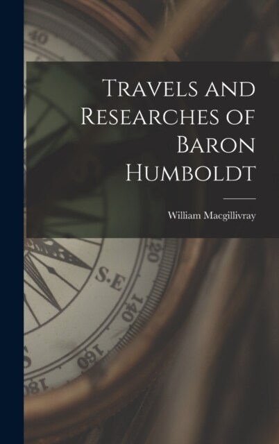 Travels and Researches of Baron Humboldt (Hardcover)