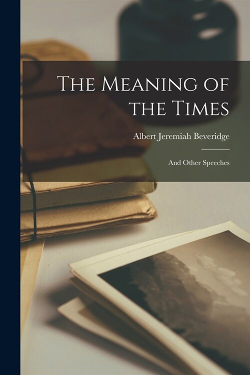 The Meaning of the Times: And Other Speeches (Paperback)
