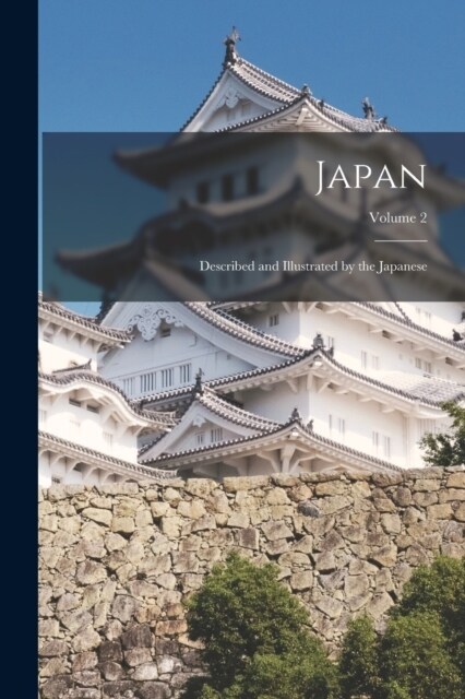 Japan: Described and Illustrated by the Japanese; Volume 2 (Paperback)