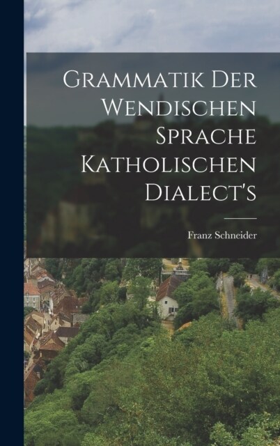 Grammatik der wendischen Sprache katholischen Dialects (Hardcover)