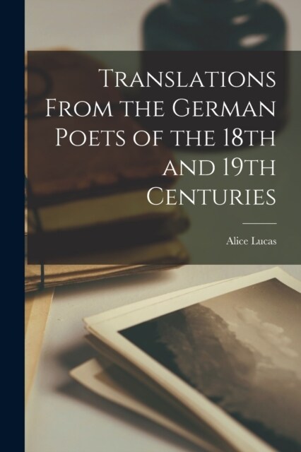 Translations From the German Poets of the 18th and 19th Centuries (Paperback)