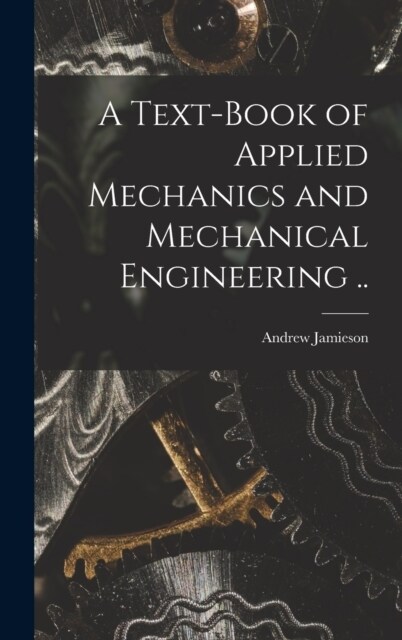 A Text-book of Applied Mechanics and Mechanical Engineering .. (Hardcover)