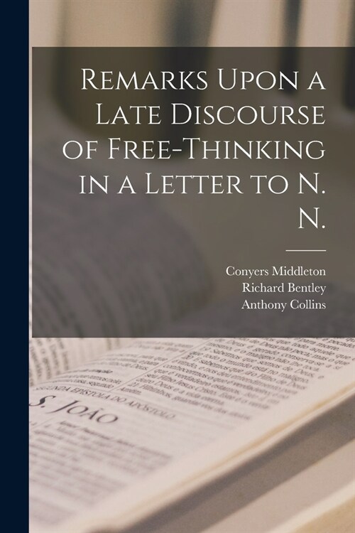 Remarks Upon a Late Discourse of Free-Thinking in a Letter to N. N. (Paperback)