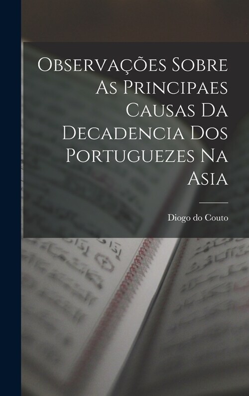 Observa寤es Sobre As Principaes Causas Da Decadencia Dos Portuguezes Na Asia (Hardcover)