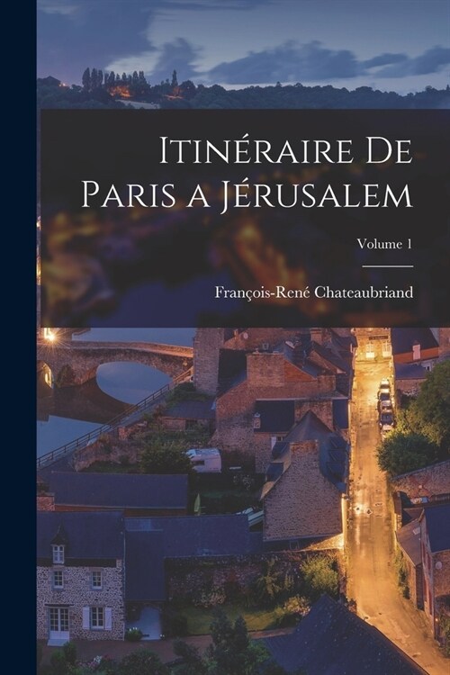 Itin?aire De Paris a J?usalem; Volume 1 (Paperback)