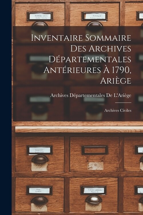 Inventaire Sommaire Des Archives D?artementales Ant?ieures ?1790, Ari?e: Archives Civiles (Paperback)