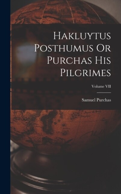 Hakluytus Posthumus Or Purchas His Pilgrimes; Volume VII (Hardcover)