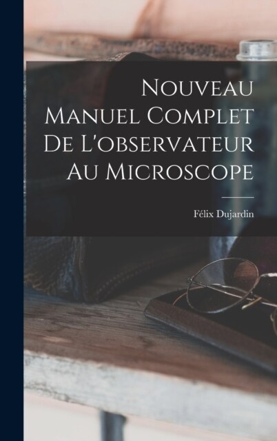 Nouveau Manuel Complet De Lobservateur Au Microscope (Hardcover)