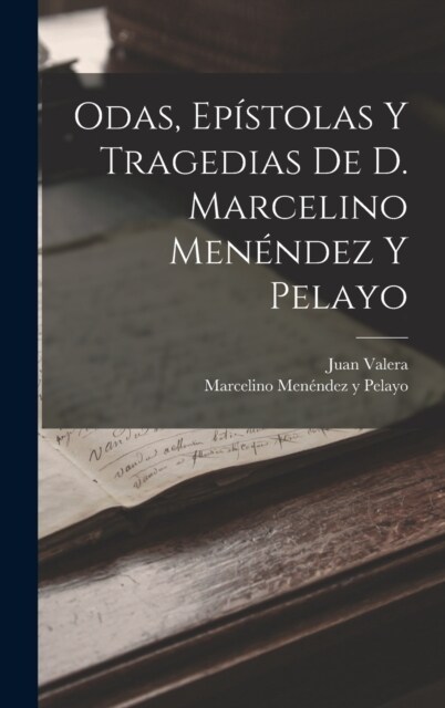 Odas, Ep?tolas Y Tragedias De D. Marcelino Men?dez Y Pelayo (Hardcover)