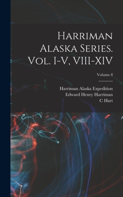 Harriman Alaska Series. vol. I-V, VIII-XIV; Volume 8 (Hardcover)