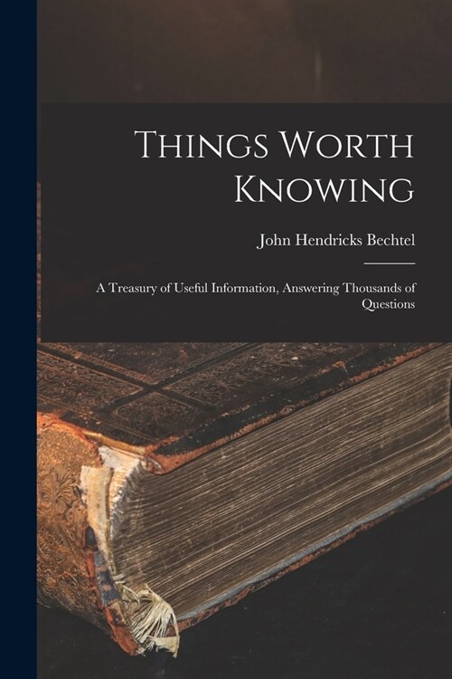 Things Worth Knowing: A Treasury of Useful Information, Answering Thousands of Questions (Paperback)