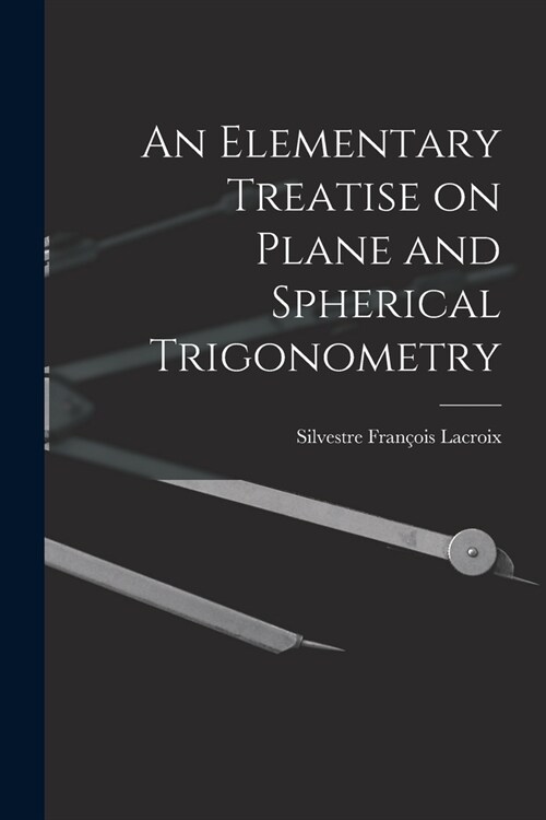 An Elementary Treatise on Plane and Spherical Trigonometry (Paperback)